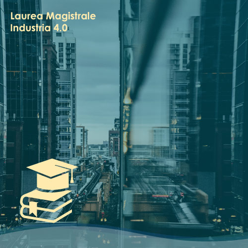 Laurea Magistrale – Ingegneria (Indirizzo Ingegneria Industriale) – Industria 4.0